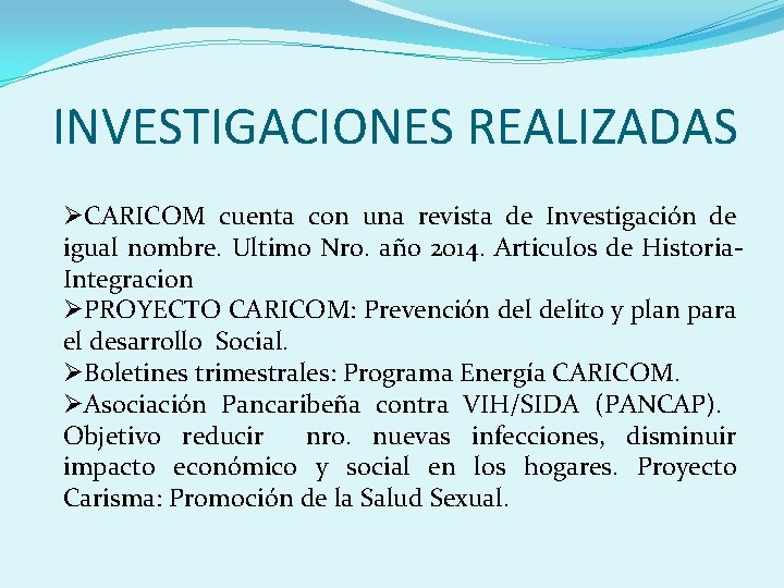 INVESTIGACIONES REALIZADAS ØCARICOM cuenta con una revista de Investigación de igual nombre. Ultimo Nro.