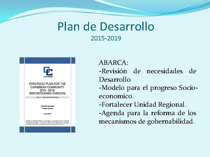 Plan de Desarrollo 2015 -2019 ABARCA: -Revisión de necesidades de Desarrollo -Modelo para el