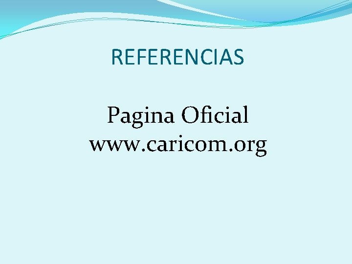 REFERENCIAS Pagina Oficial www. caricom. org 