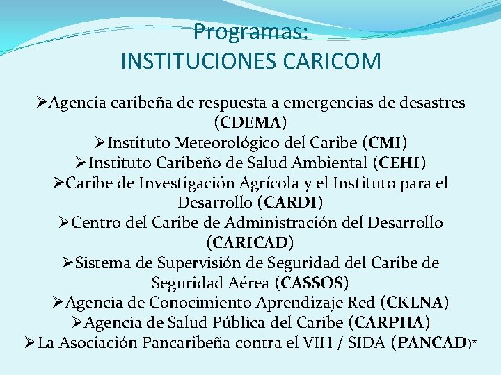 Programas: INSTITUCIONES CARICOM ØAgencia caribeña de respuesta a emergencias de desastres (CDEMA) ØInstituto Meteorológico