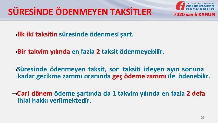 SÜRESİNDE ÖDENMEYEN TAKSİTLER 7020 sayılı KANUN İlk iki taksitin süresinde ödenmesi şart. Bir takvim