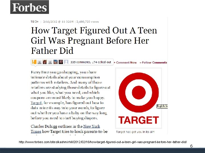 http: //www. forbes. com/sites/kashmirhill/2012/02/16/how-target-figured-out-a-teen-girl-was-pregnant-before-her-father-did/ 6 