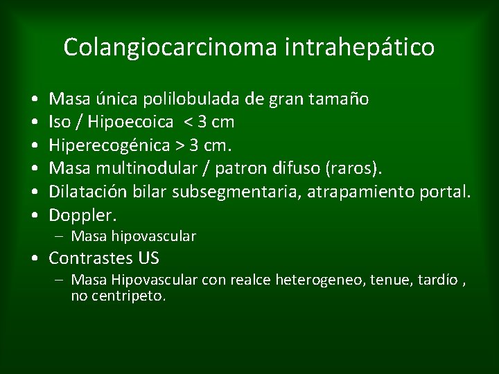 Colangiocarcinoma intrahepático • • • Masa única polilobulada de gran tamaño Iso / Hipoecoica