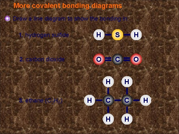 More covalent bonding diagrams Draw a line diagram to show the bonding in: 1.
