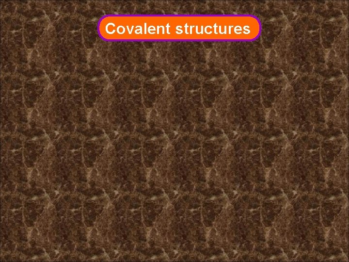 Covalent structures 