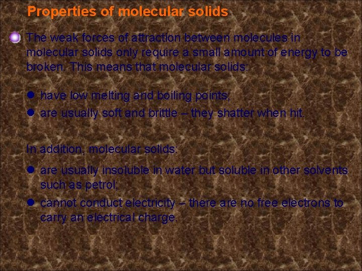 Properties of molecular solids The weak forces of attraction between molecules in molecular solids Properties of molecular solids The weak forces of attraction between molecules in molecular solids