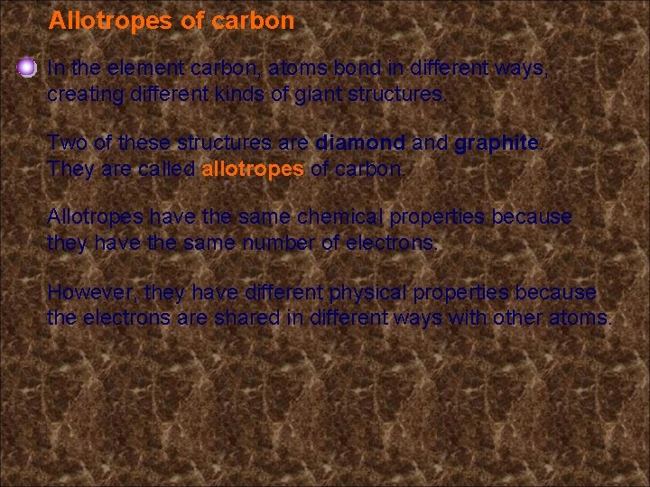 Allotropes of carbon In the element carbon, atoms bond in different ways, creating different