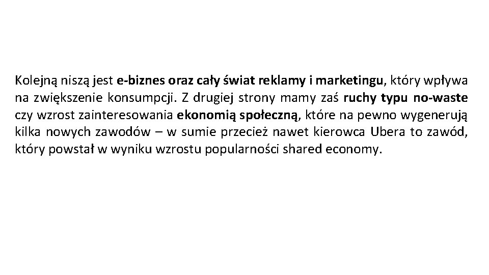 Kolejną niszą jest e-biznes oraz cały świat reklamy i marketingu, który wpływa na zwiększenie