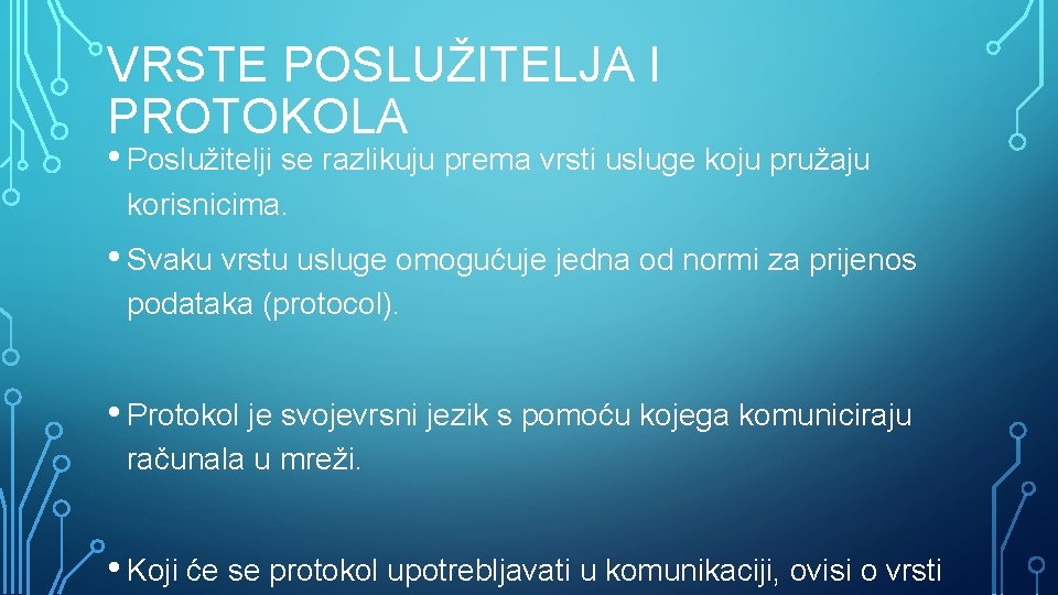 VRSTE POSLUŽITELJA I PROTOKOLA • Poslužitelji se razlikuju prema vrsti usluge koju pružaju korisnicima.