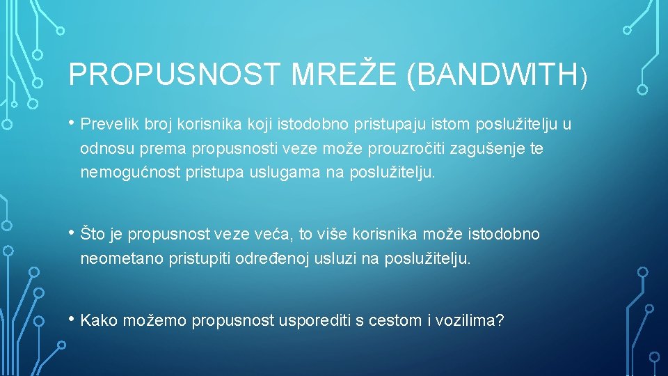 PROPUSNOST MREŽE (BANDWITH) • Prevelik broj korisnika koji istodobno pristupaju istom poslužitelju u odnosu