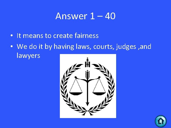 Answer 1 – 40 • It means to create fairness • We do it