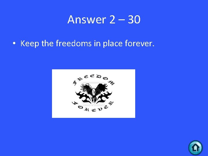 Answer 2 – 30 • Keep the freedoms in place forever. 