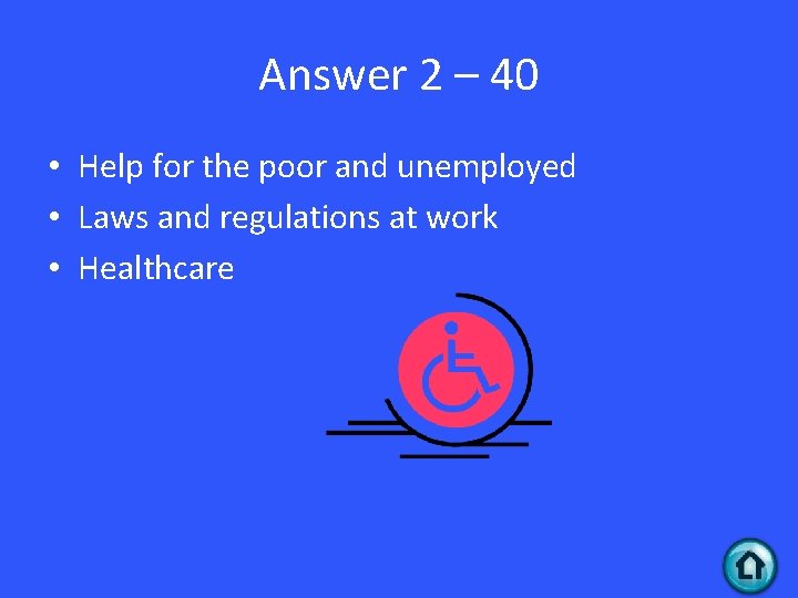 Answer 2 – 40 • Help for the poor and unemployed • Laws and