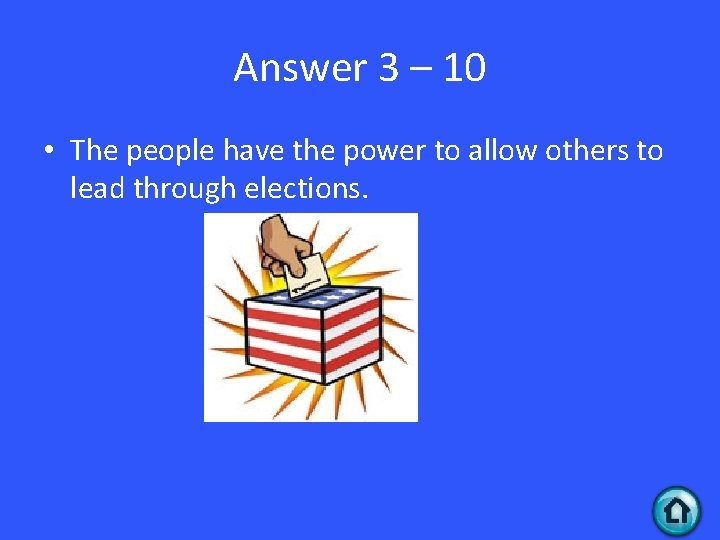 Answer 3 – 10 • The people have the power to allow others to