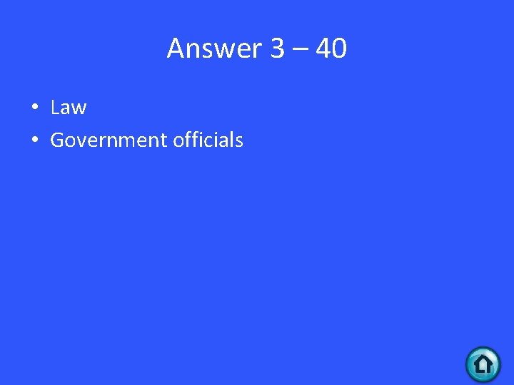 Answer 3 – 40 • Law • Government officials 