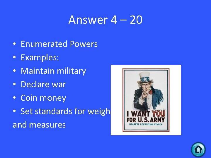 Answer 4 – 20 • Enumerated Powers • Examples: • Maintain military • Declare