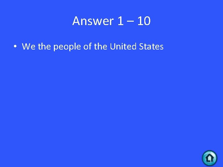 Answer 1 – 10 • We the people of the United States 