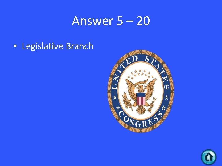 Answer 5 – 20 • Legislative Branch 