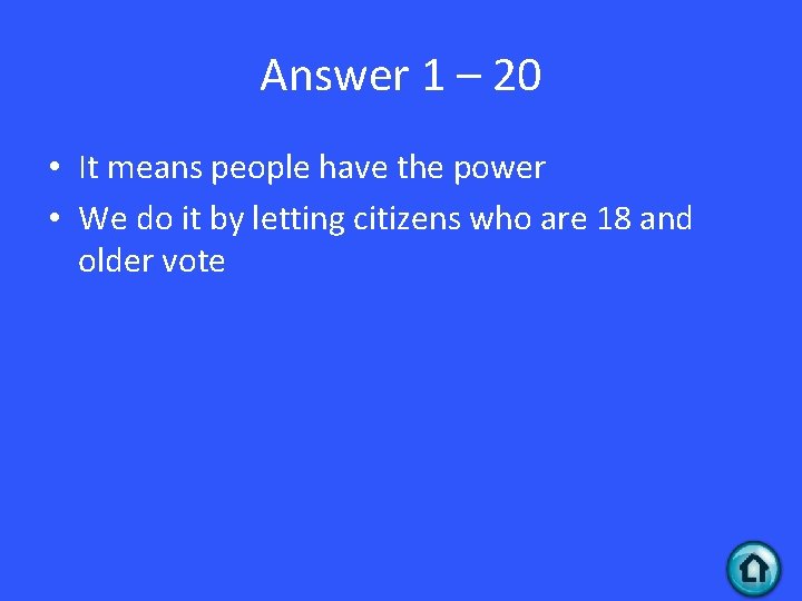 Answer 1 – 20 • It means people have the power • We do