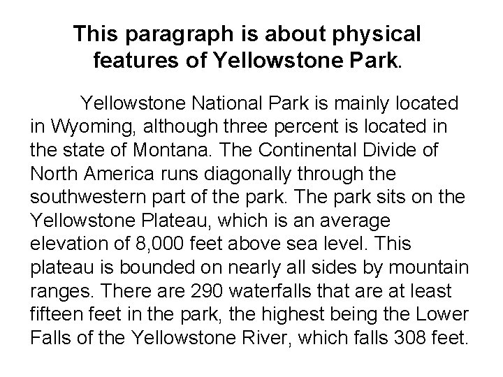 This paragraph is about physical features of Yellowstone Park. Yellowstone National Park is mainly