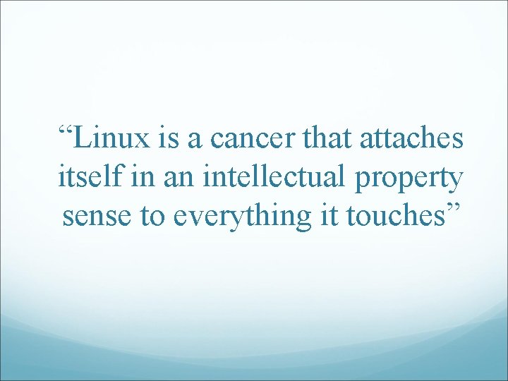 “Linux is a cancer that attaches itself in an intellectual property sense to everything