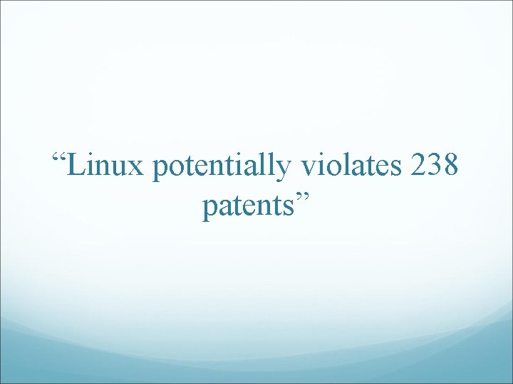 “Linux potentially violates 238 patents” 