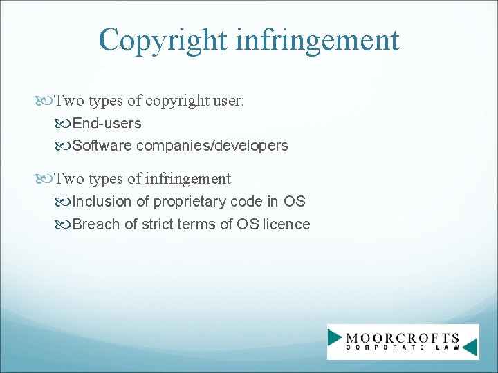 Copyright infringement Two types of copyright user: End-users Software companies/developers Two types of infringement
