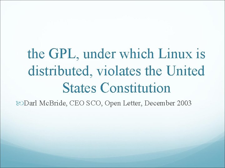 the GPL, under which Linux is distributed, violates the United States Constitution Darl Mc.