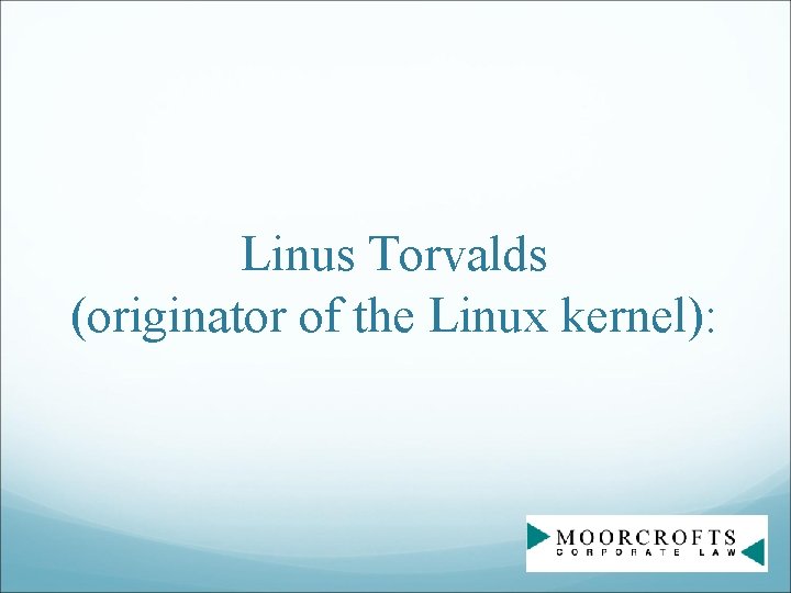 Linus Torvalds (originator of the Linux kernel): 