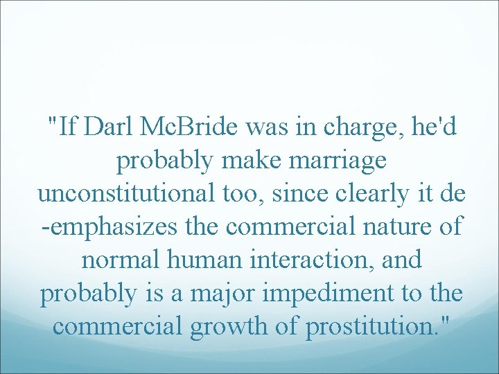 "If Darl Mc. Bride was in charge, he'd probably make marriage unconstitutional too, since