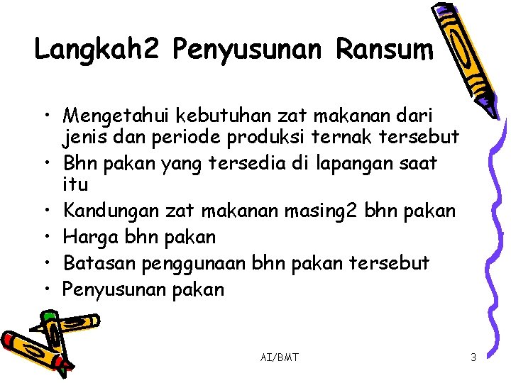 Langkah 2 Penyusunan Ransum • Mengetahui kebutuhan zat makanan dari jenis dan periode produksi