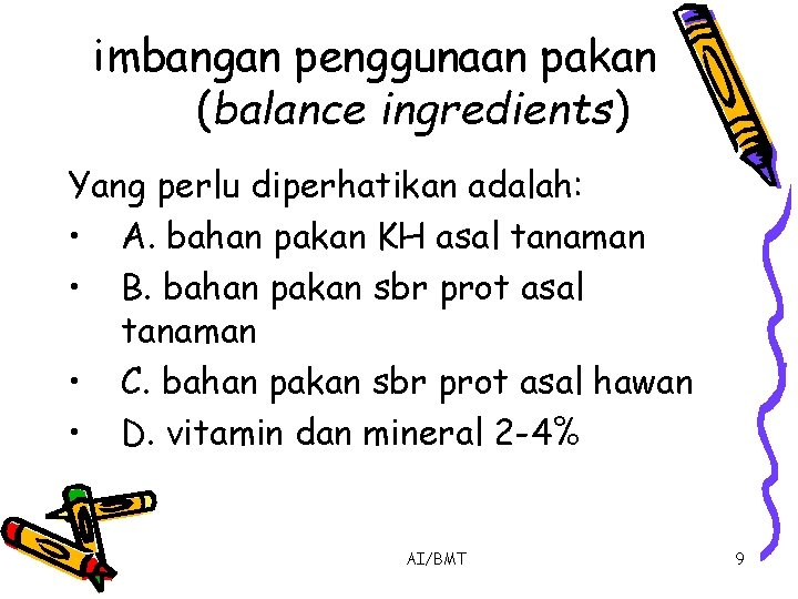 imbangan penggunaan pakan (balance ingredients) Yang perlu diperhatikan adalah: • A. bahan pakan KH