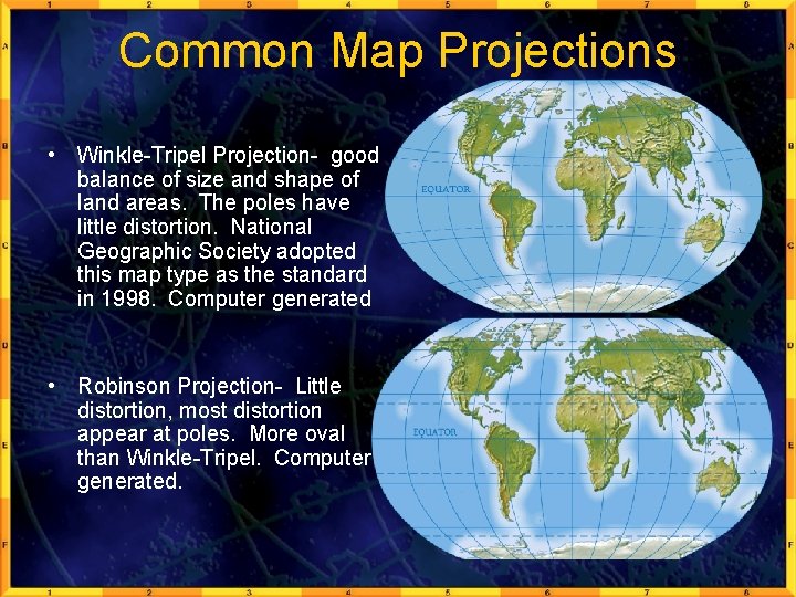 Common Map Projections • Winkle-Tripel Projection- good balance of size and shape of land