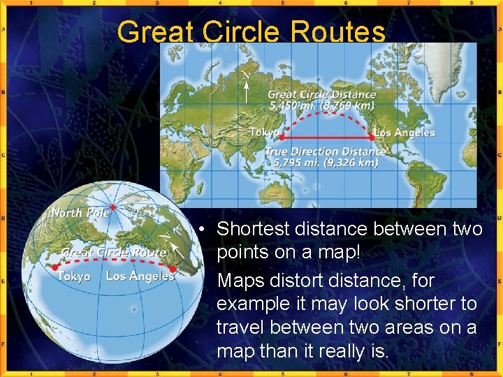 Great Circle Routes • Shortest distance between two points on a map! • Maps