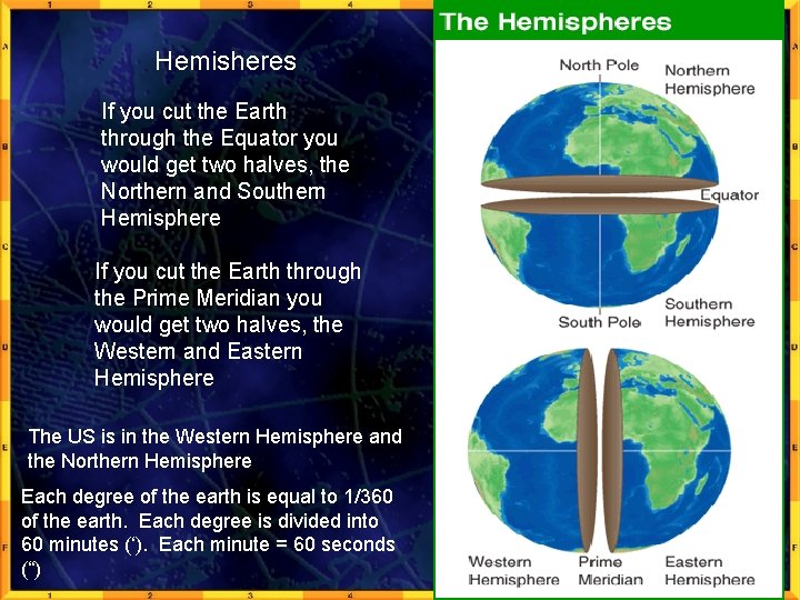 Hemisheres If you cut the Earth through the Equator you would get two halves,