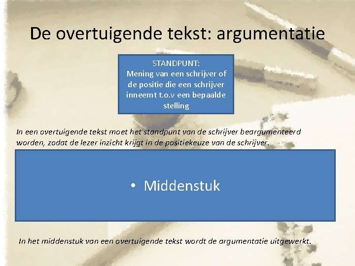 De overtuigende tekst: argumentatie STANDPUNT: Mening van een schrijver of de positie die een