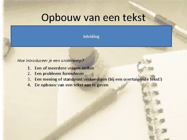 Opbouw van een tekst Inleiding Hoe introduceer je een onderwerp? 1. 2. 3. 4.