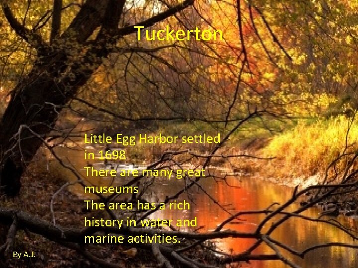 Tuckerton Little Egg Harbor settled in 1698. There are many great museums The area