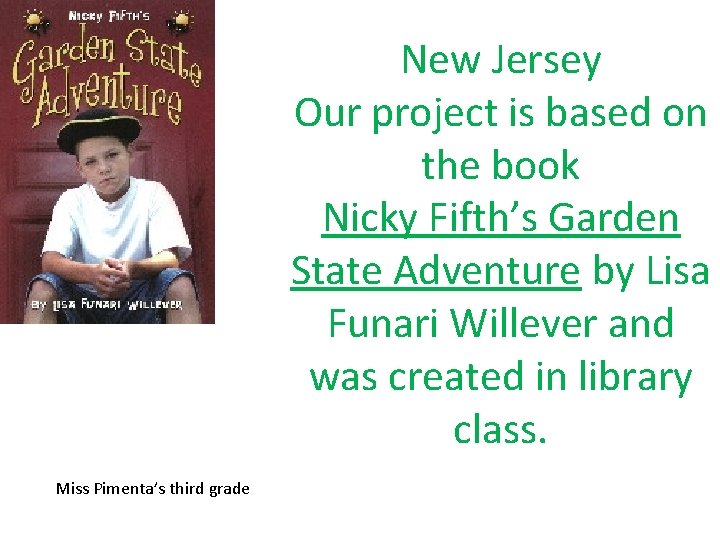 New Jersey Our project is based on the book Nicky Fifth’s Garden State Adventure