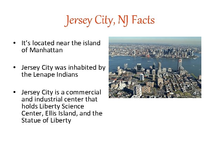 Jersey City, NJ Facts • It’s located near the island of Manhattan • Jersey
