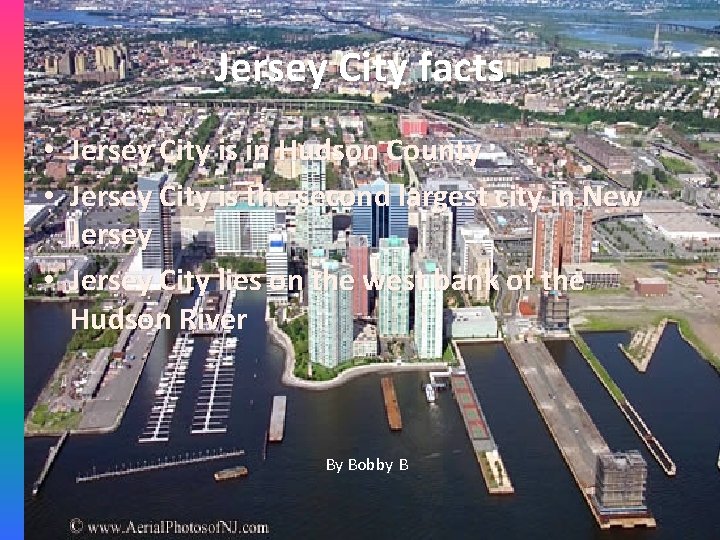 Jersey City facts • Jersey City is in Hudson County • Jersey City is