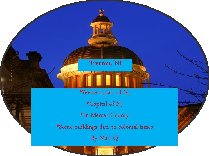 Trenton, NJ • Western part of NJ • Capital of NJ • In Mercer