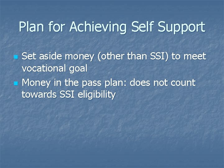 Plan for Achieving Self Support n n Set aside money (other than SSI) to