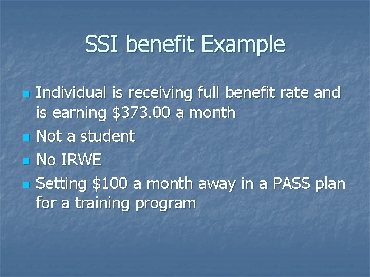 SSI benefit Example n n Individual is receiving full benefit rate and is earning