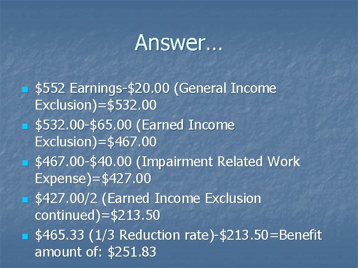 Answer… n n n $552 Earnings-$20. 00 (General Income Exclusion)=$532. 00 -$65. 00 (Earned
