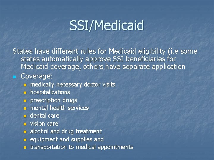 SSI/Medicaid States have different rules for Medicaid eligibility (i. e some states automatically approve
