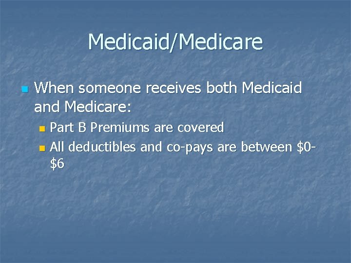 Medicaid/Medicare n When someone receives both Medicaid and Medicare: Part B Premiums are covered