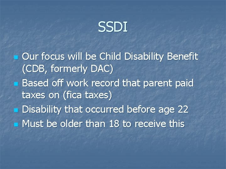 SSDI n n Our focus will be Child Disability Benefit (CDB, formerly DAC) Based