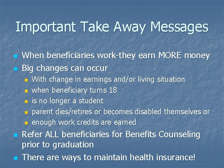 Important Take Away Messages n n When beneficiaries work-they earn MORE money Big changes