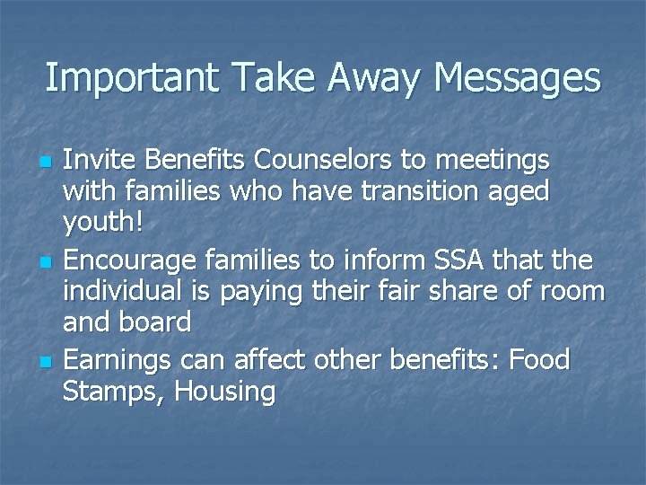 Important Take Away Messages n n n Invite Benefits Counselors to meetings with families